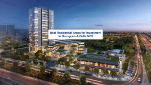 Best Residential Areas for Investment in Gurugram & Delhi NCR