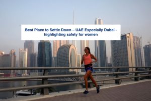 Best Place to Settle Down – UAE Especially Dubai - highlighting safety for women