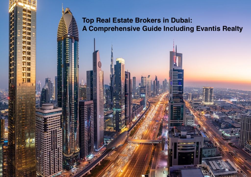 Top Real Estate Brokers in Dubai: A Comprehensive Guide Including Evantis Realty