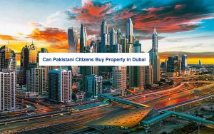 Can Pakistani Citizens Buy Property in Dubai