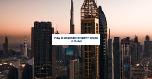 How to negotiate property prices in Dubai
