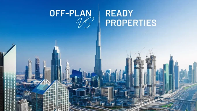 Off-Plan vs Ready Property in Dubai: